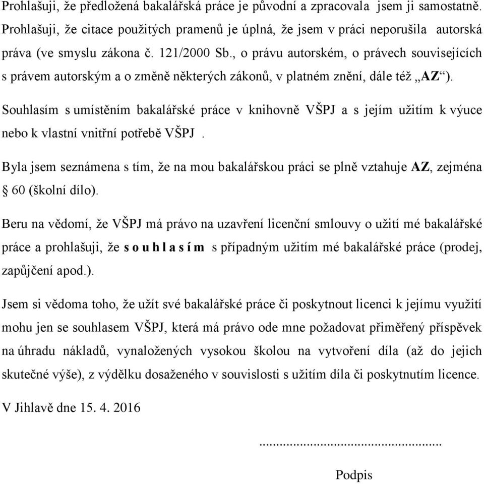 Souhlasím s umístěním bakalářské práce v knihovně VŠPJ a s jejím užitím k výuce nebo k vlastní vnitřní potřebě VŠPJ.