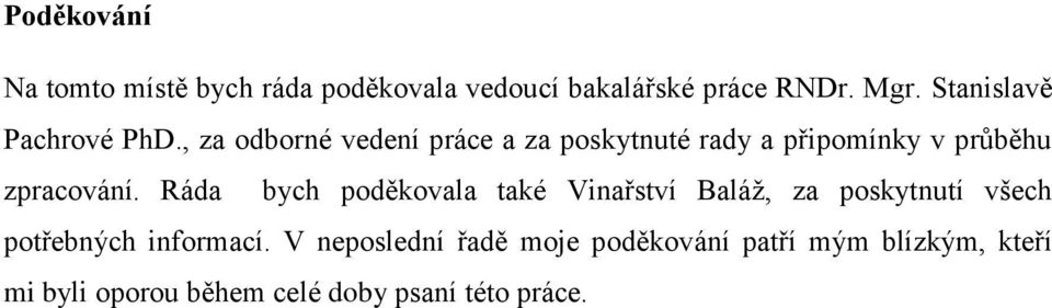 , za odborné vedení práce a za poskytnuté rady a připomínky v průběhu zpracování.