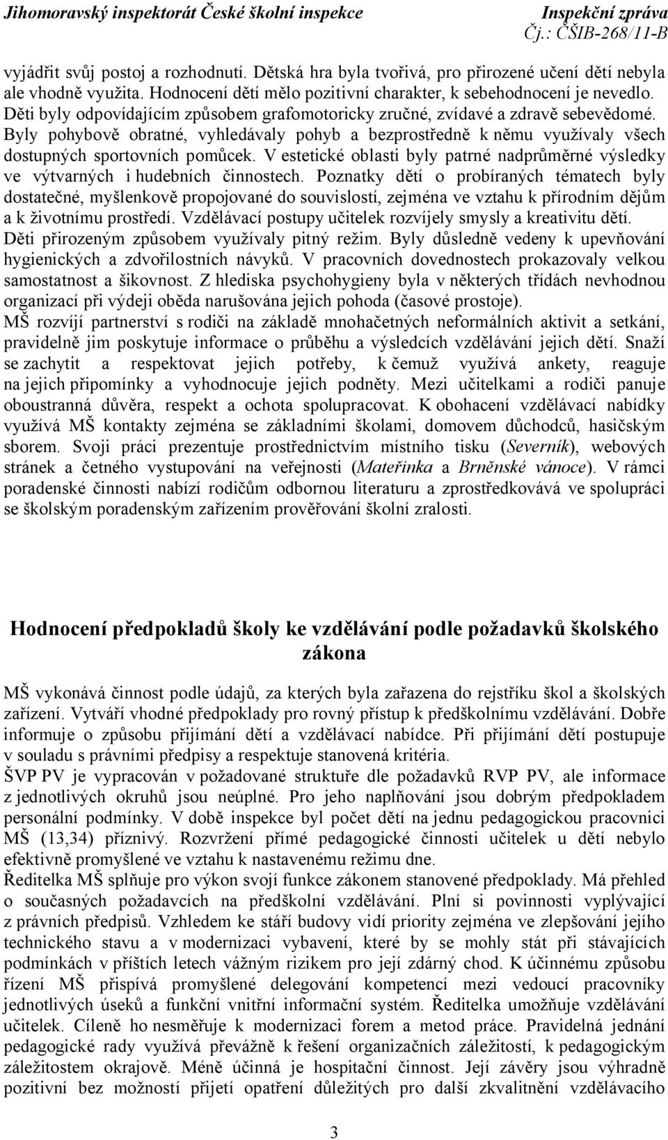 V estetické oblasti byly patrné nadprůměrné výsledky ve výtvarných i hudebních činnostech.