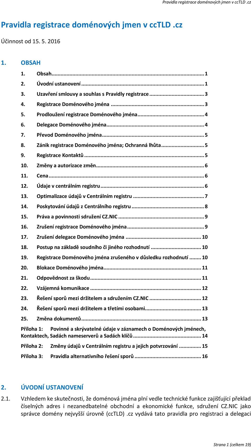 .. 5 9. Registrace Kontaktů... 5 10. Změny a autorizace změn... 6 11. Cena... 6 12. Údaje v centrálním registru... 6 13. Optimalizace údajů v Centrálním registru... 7 14.