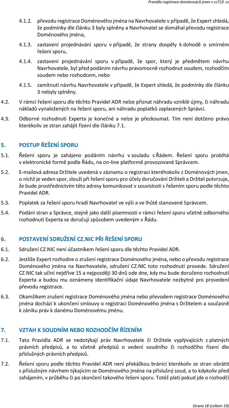 1.3. zastavení projednávání sporu v případě, že strany dospěly k dohodě o smírném řešení sporu, 4.
