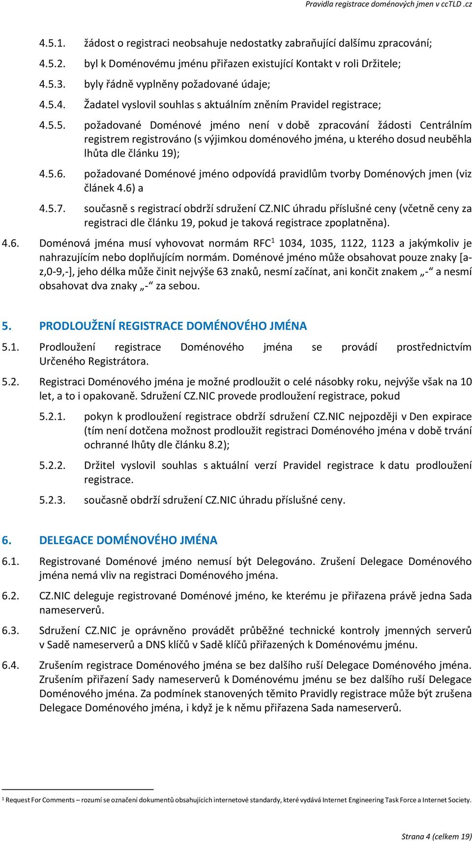 4. Žadatel vyslovil souhlas s aktuálním zněním Pravidel registrace; 4.5.