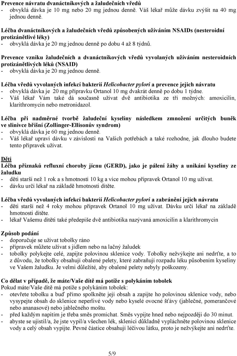 Prevence vzniku žaludečních a dvanáctníkových vředů vyvolaných užíváním nesteroidních protizánětlivých léků (NSAID) - obvyklá dávka je 20 mg jednou denně.