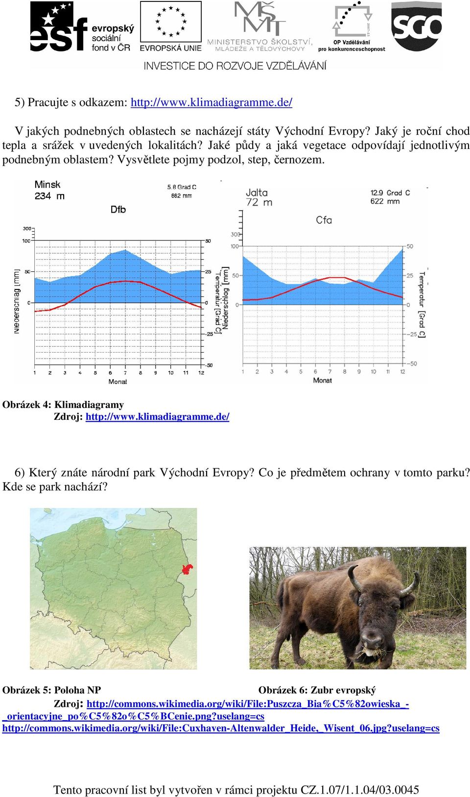 de/ 6) Který znáte národní park Východní Evropy? Co je předmětem ochrany v tomto parku? Kde se park nachází? Obrázek 5: Poloha NP Obrázek 6: Zubr evropský Zdroj: http://commons.