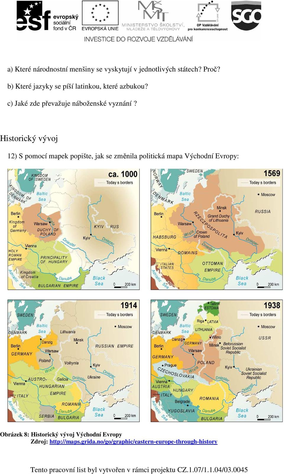 Historický vývoj 12) S pomocí mapek popište, jak se změnila politická mapa Východní Evropy: