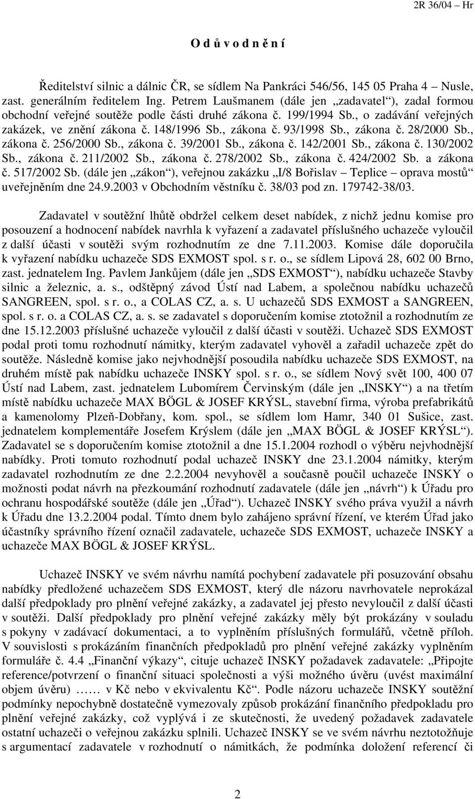 93/1998 Sb., zákona č. 28/2000 Sb., zákona č. 256/2000 Sb., zákona č. 39/2001 Sb., zákona č. 142/2001 Sb., zákona č. 130/2002 Sb., zákona č. 211/2002 Sb., zákona č. 278/2002 Sb., zákona č. 424/2002 Sb.