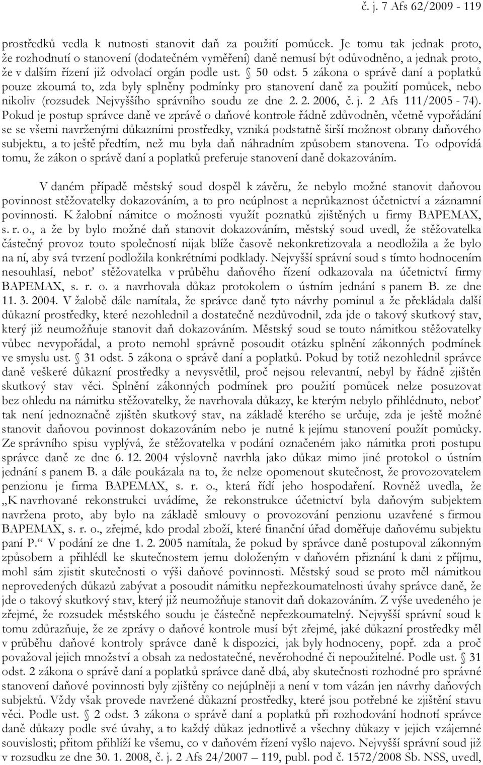 5 zákona o správě daní a poplatků pouze zkoumá to, zda byly splněny podmínky pro stanovení daně za použití pomůcek, nebo nikoliv (rozsudek Nejvyššího správního soudu ze dne 2. 2. 2006, č. j.