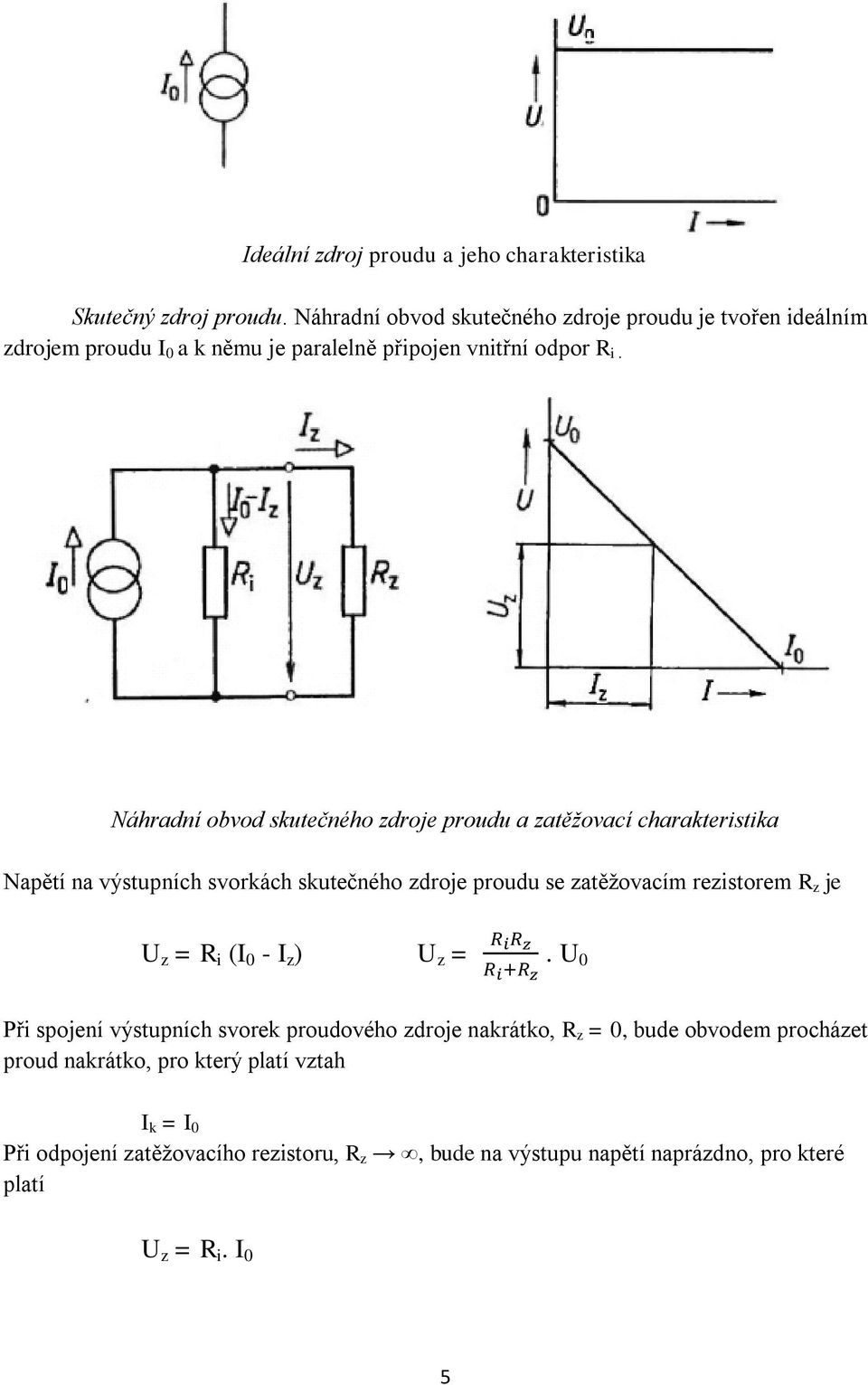 Náhradní obvod skutečného zdroje proudu a zatěžovací charakteristika Napětí na výstupních svorkách skutečného zdroje proudu se zatěžovacím rezistorem R z je