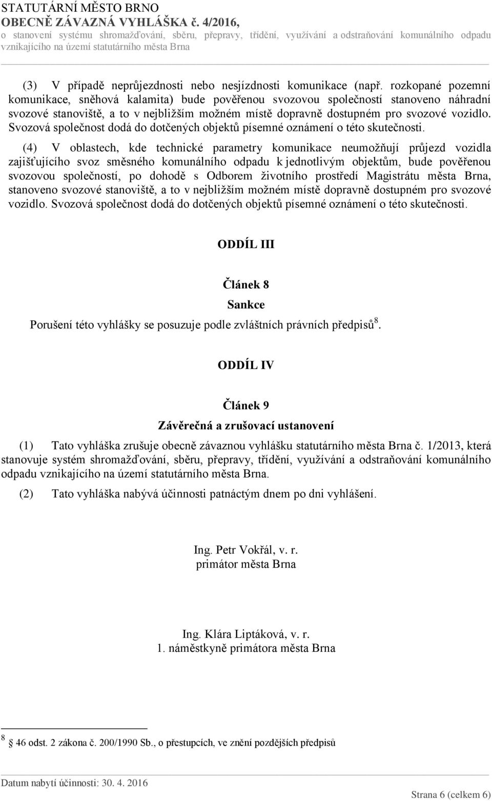 Svozová společnost dodá do dotčených objektů písemné oznámení o této skutečnosti.