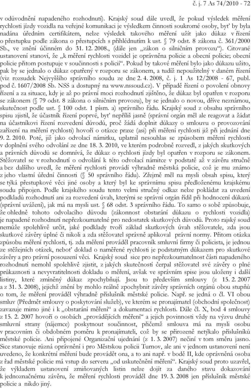 měření užít jako důkaz v řízení o přestupku podle zákona o přestupcích s přihlédnutím k ust. 79 odst. 8 zákona č. 361/2000 Sb., ve znění účinném do 31. 12. 2008.