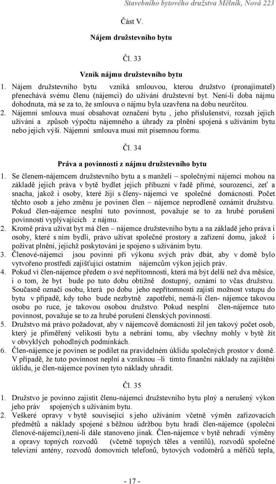 Není-li doba nájmu dohodnuta, má se za to, že smlouva o nájmu byla uzavřena na dobu neurčitou. 2.