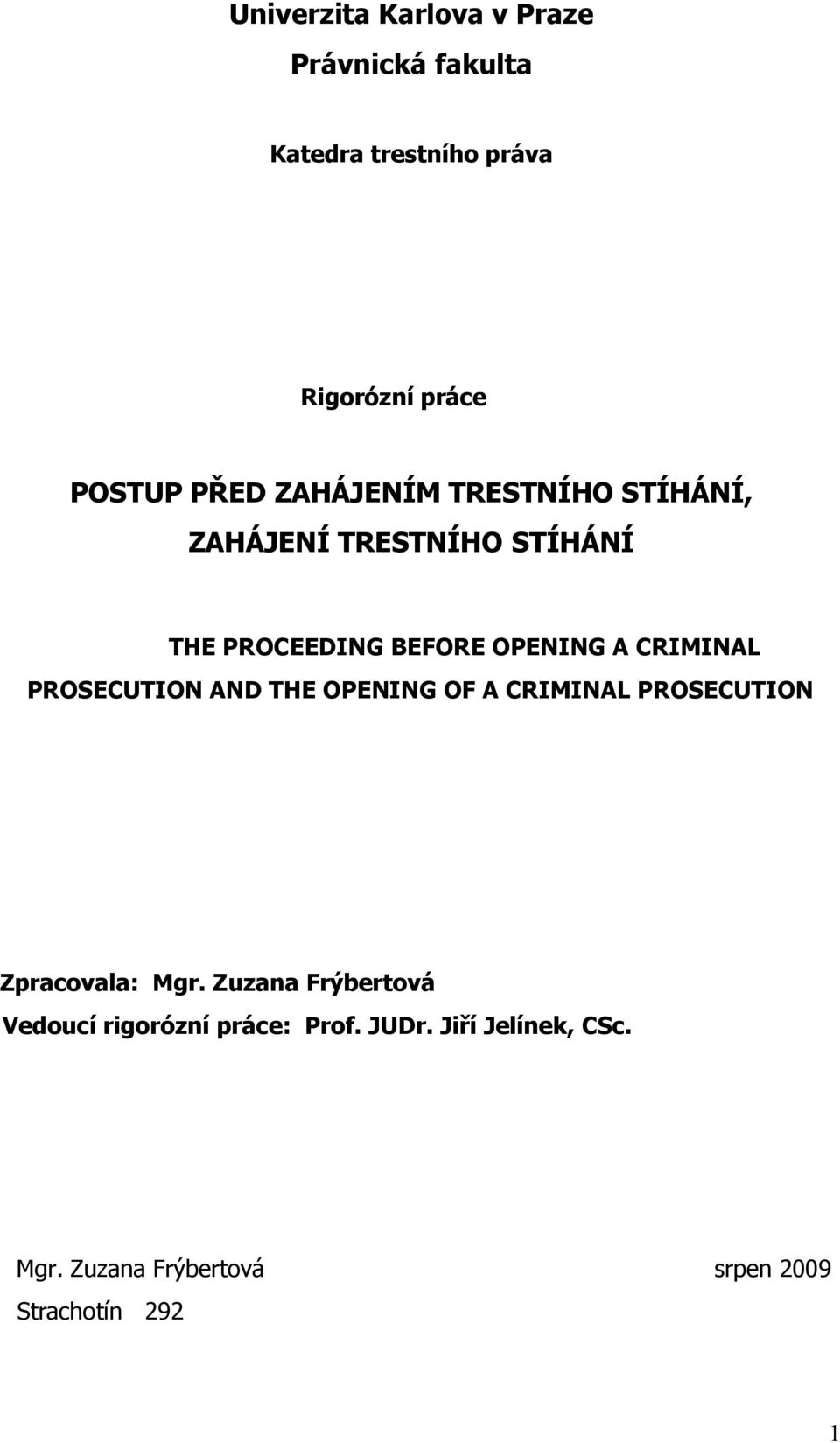 PROSECUTION AND THE OPENING OF A CRIMINAL PROSECUTION Zpracovala: Mgr.