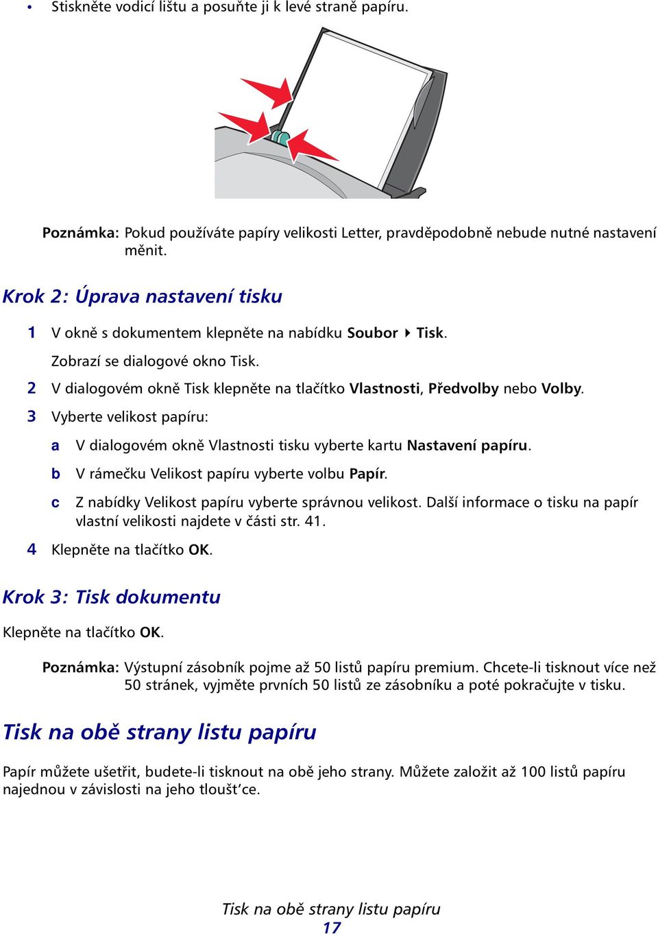 3 Vyberte velikost papíru: a b c V dialogovém okně Vlastnosti tisku vyberte kartu Nastavení papíru. V rámečku Velikost papíru vyberte volbu Papír. Z nabídky Velikost papíru vyberte správnou velikost.