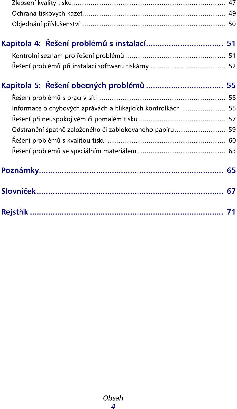 .. 55 Řešení problémů s prací v síti... 55 Informace o chybových zprávách a blikajících kontrolkách... 55 Řešení při neuspokojivém či pomalém tisku.