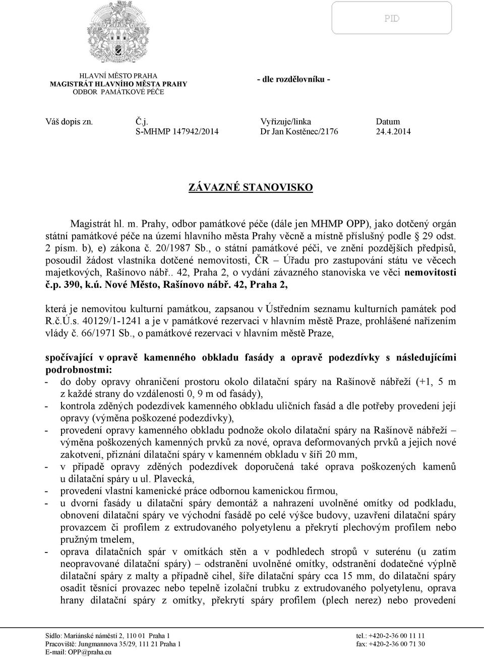 , o státní památkové péči, ve znění pozdějších předpisů, posoudil žádost vlastníka dotčené nemovitosti, ČR Úřadu pro zastupování státu ve věcech majetkových, Rašínovo nábř.