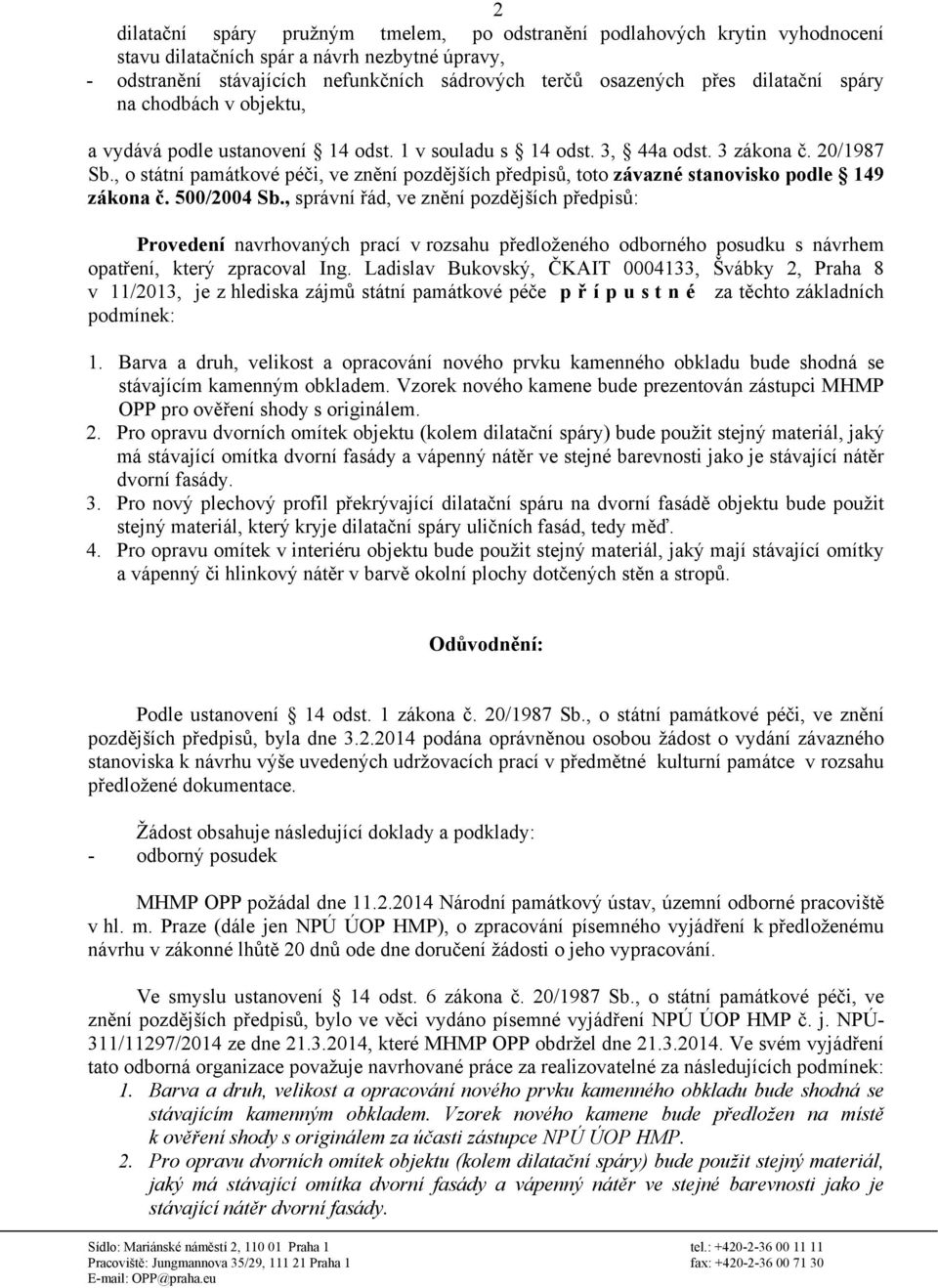 , o státní památkové péči, ve znění pozdějších předpisů, toto závazné stanovisko podle 149 zákona č. 500/2004 Sb.