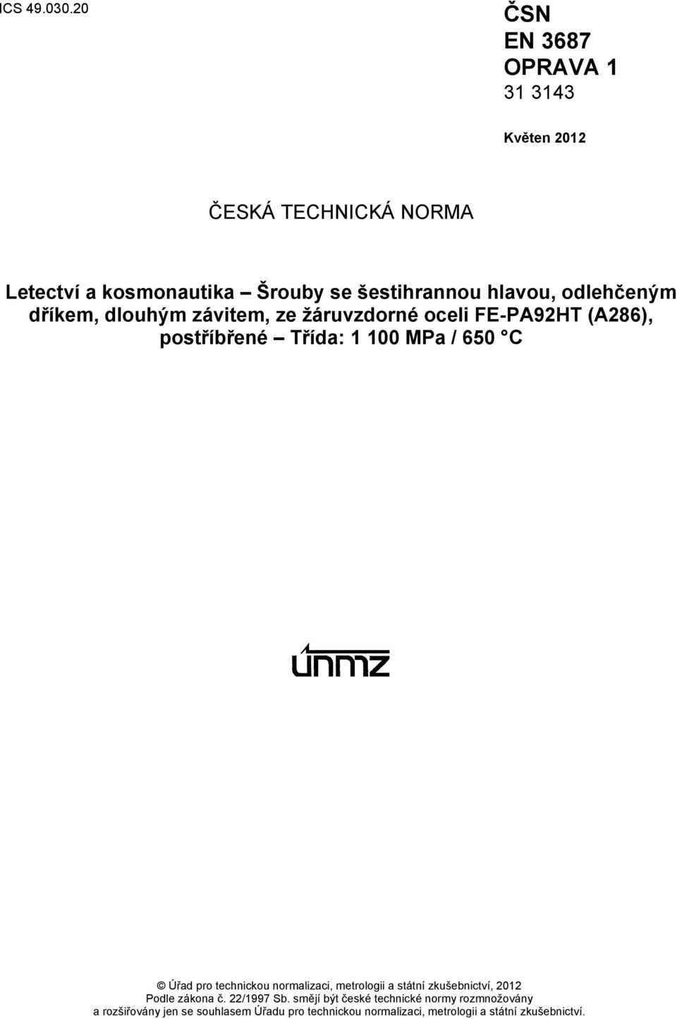 odlehčeným dříkem, dlouhým závitem, ze žáruvzdorné oceli FE-PA92HT (A286), postříbřené Třída: 1 100 MPa / 650 C Úřad pro