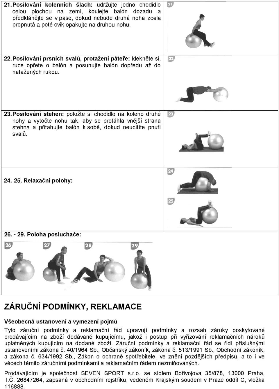 Posilování stehen: položte si chodidlo na koleno druhé nohy a vytočte nohu tak, aby se protáhla vnější strana stehna a přitahujte balón k sobě, dokud neucítíte pnutí svalů. 24. 25.