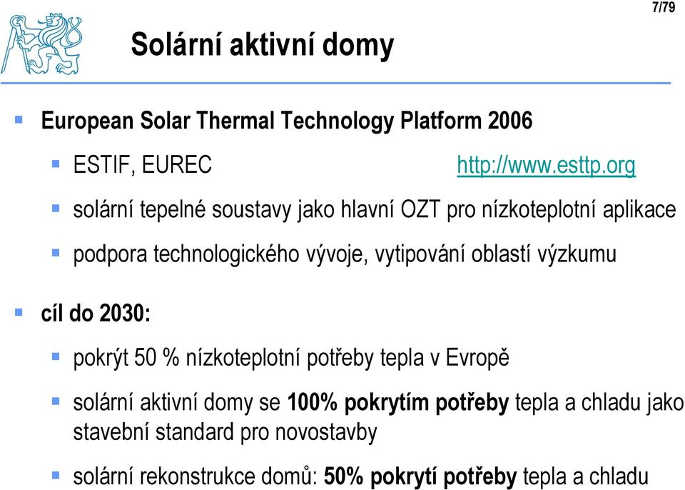 oblastí výzkumu cíl do 2030: pokrýt 50 % nízkoteplotní potřeby tepla v Evropě solární aktivní domy se 100%