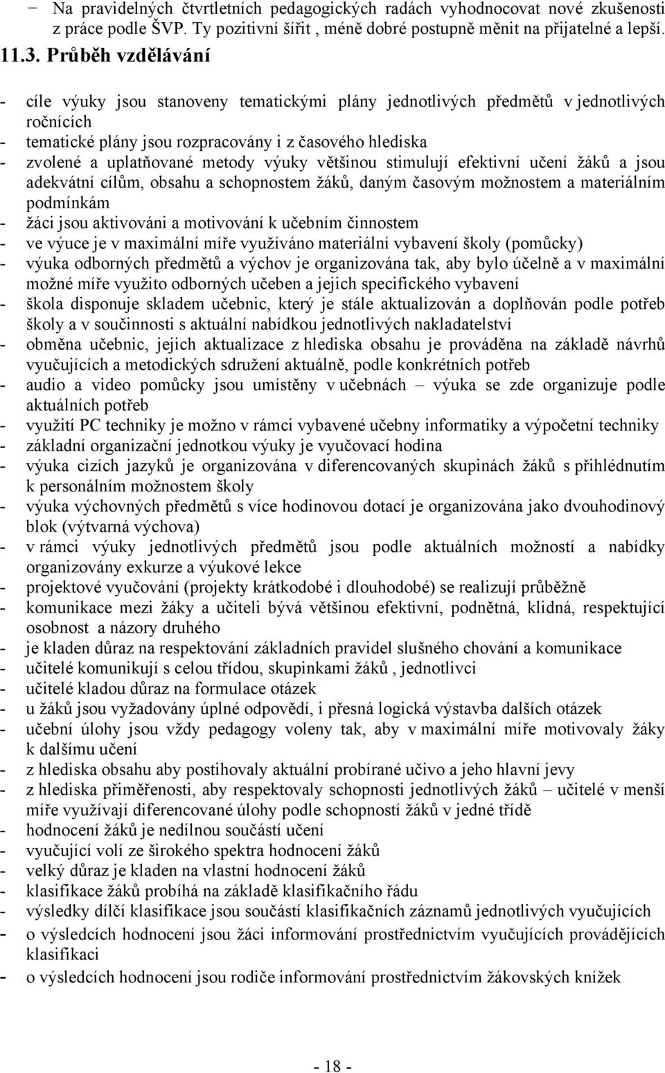 výuky většinou stimulují efektivní učení žáků a jsou adekvátní cílům, obsahu a schopnostem žáků, daným časovým možnostem a materiálním podmínkám - žáci jsou aktivováni a motivování k učebním