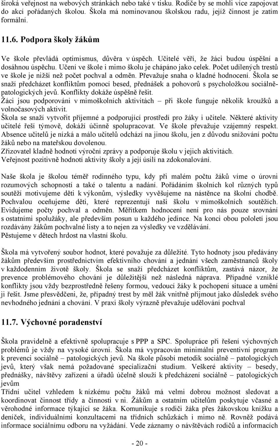 Počet udílených trestů ve škole je nižší než počet pochval a odměn. Převažuje snaha o kladné hodnocení.