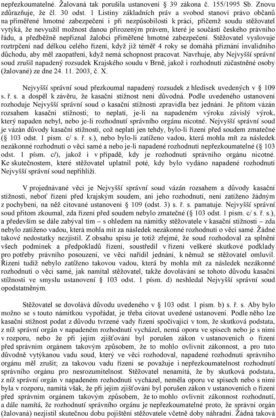 které je součástí českého právního řádu, a předběžně nepřiznal žalobci přiměřené hmotné zabezpečení.
