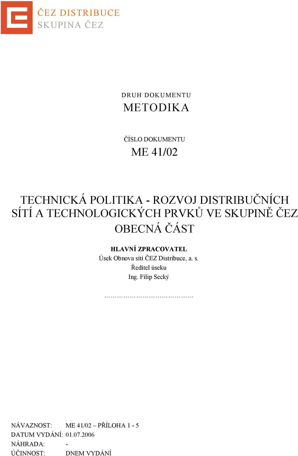 HLAVNÍ ZPRACOVATEL Úsek Obnova sítí ČEZ Distribuce, a. s. Ředitel úseku Ing.