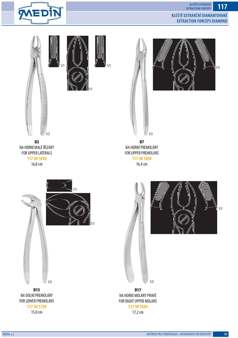 50 1020 16,4 cm D13 NA DOLNÍ PREMOLÁRY FOR LOWER PREMOLARS 117 50 1150 D17 NA HORNÍ MOLÁRY PRAVÉ FOR