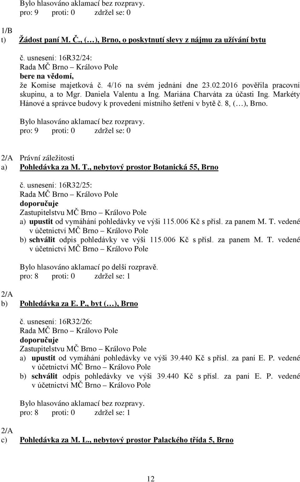 2/A Právní záležitosti a) Pohledávka za M. T., nebytový prostor Botanická 55, Brno č. usnesení: 16R32/25: doporučuje Zastupitelstvu MČ Brno Královo Pole a) upustit od vymáhání pohledávky ve výši 115.