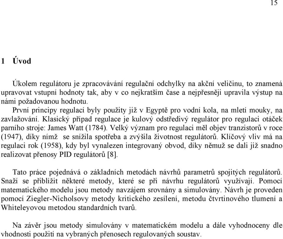 Velký význam po egulaci měl objev tanzitoů v oce (97), díky nímž e nížila potřeba a zvýšila životnot egulátoů.