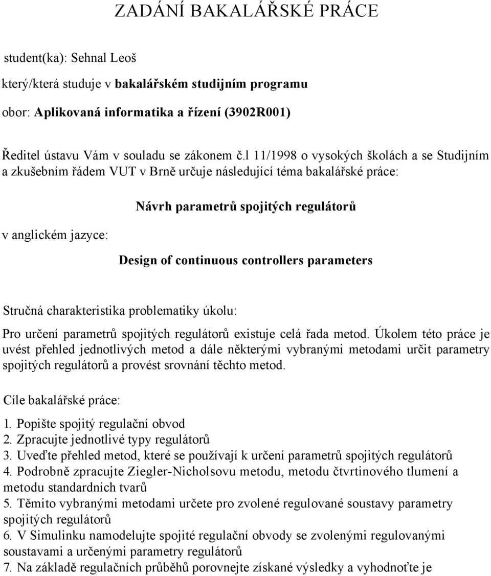 chaakteitika poblematiky úkolu: Po učení paametů pojitých egulátoů exituje celá řada metod.