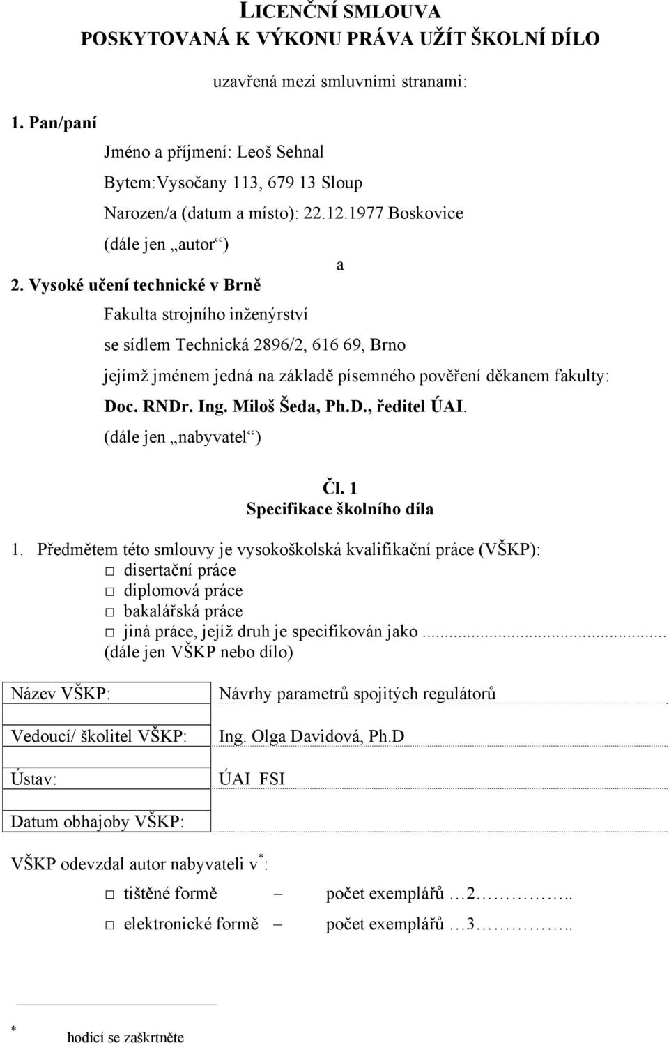 Ing. Miloš Šeda, Ph.D., ředitel ÚAI. (dále jen nabyvatel ) Čl. Specifikace školního díla.