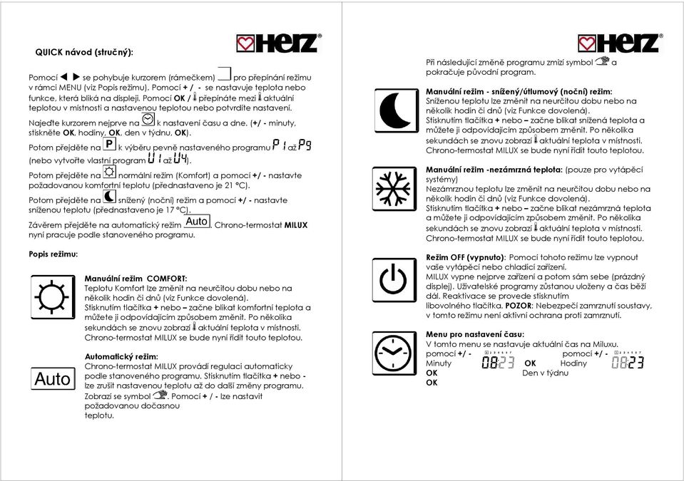 (+/ - minuty, stiskněte OK, hodiny, OK, den v týdnu, OK). Potom přejděte na k výběru pevně nastaveného programu až (nebo vytvořte vlastní program až ).