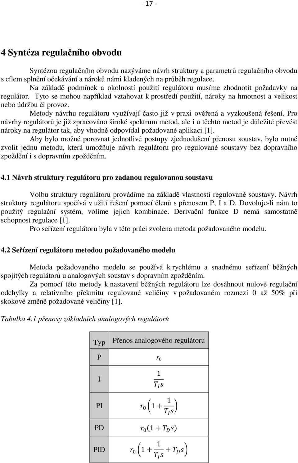 Metody návrhu regulátoru využívají často již v praxi ověřená a vyzkoušená řešení.