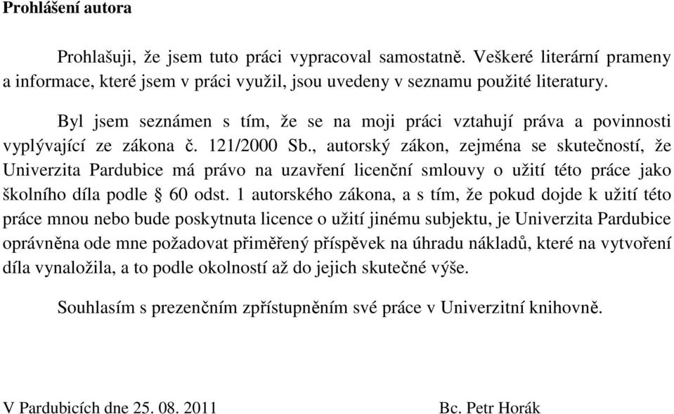 , autorský zákon, zejména se skutečností, že Univerzita Pardubice má právo na uzavření licenční smlouvy o užití této práce jako školního díla podle 60 odst.