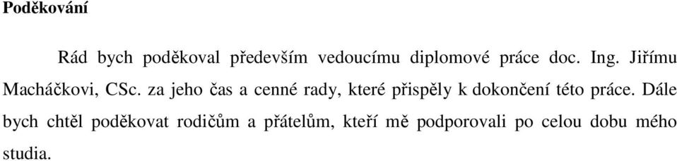 za jeho čas a cenné rady, které přispěly k dokončení této práce.