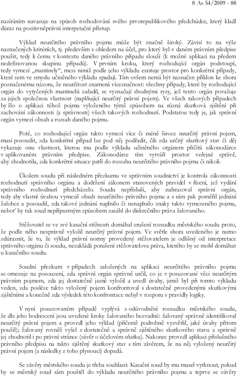 především s ohledem na účel, pro který byl v daném právním předpise použit, tedy k čemu v kontextu daného právního případu slouží (k možné aplikaci na předem nedefinovanou skupinu případů).