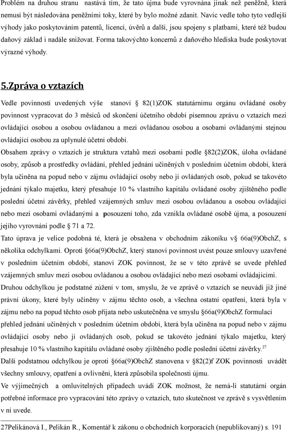 Forma takovýchto koncernů z daňového hlediska bude poskytovat výrazné výhody. 5.