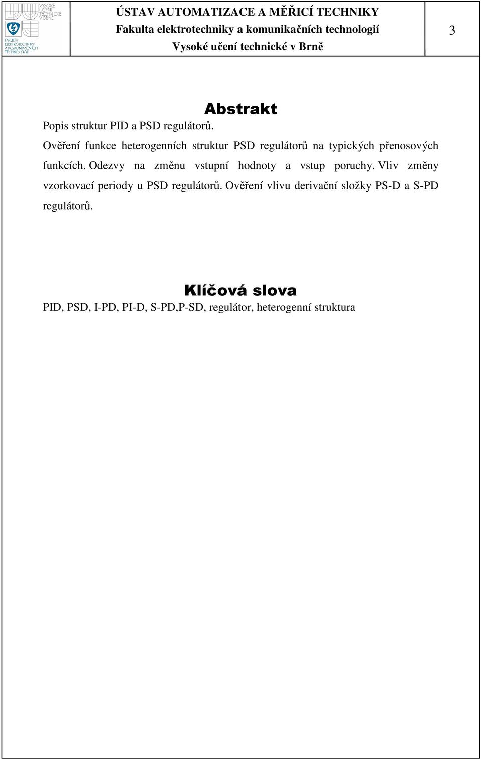 Odezvy na změnu vstupní hodnoty a vstup poruchy.