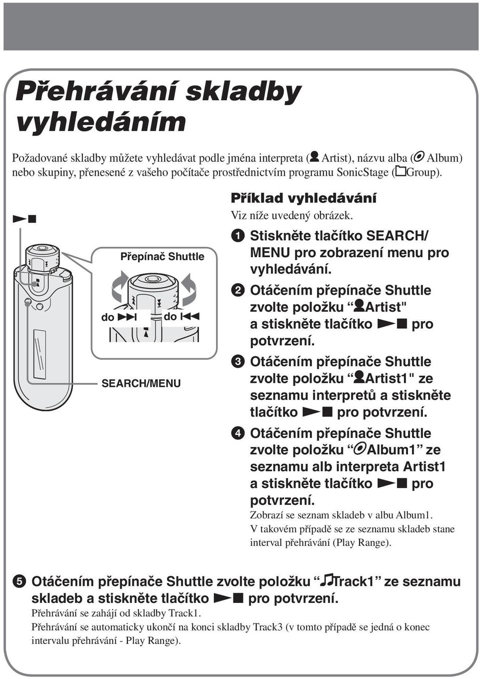 2 Otáčením přepínače Shuttle zvolte položku Artist" a stiskněte tlačítko Nx pro potvrzení.