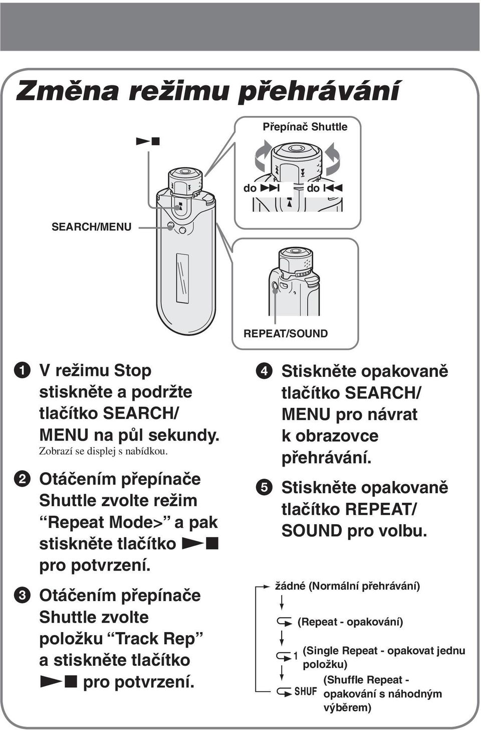 3 Otáčením přepínače Shuttle zvolte položku Track Rep a stiskněte tlačítko Nx pro potvrzení.