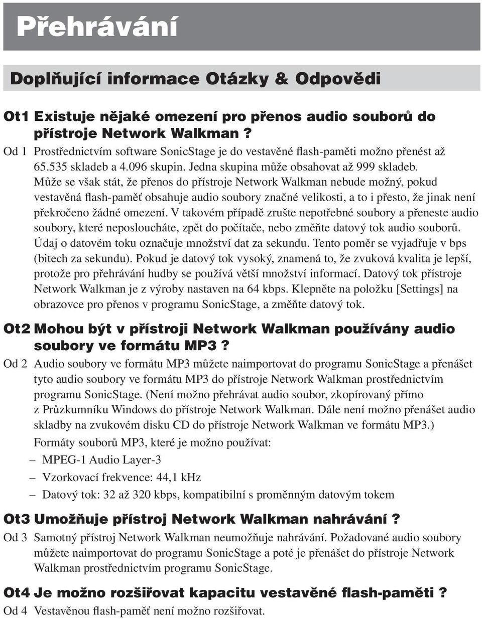 Může se však stát, že přenos do přístroje Network Walkman nebude možný, pokud vestavěná flash-paměť obsahuje audio soubory značné velikosti, a to i přesto, že jinak není překročeno žádné omezení.