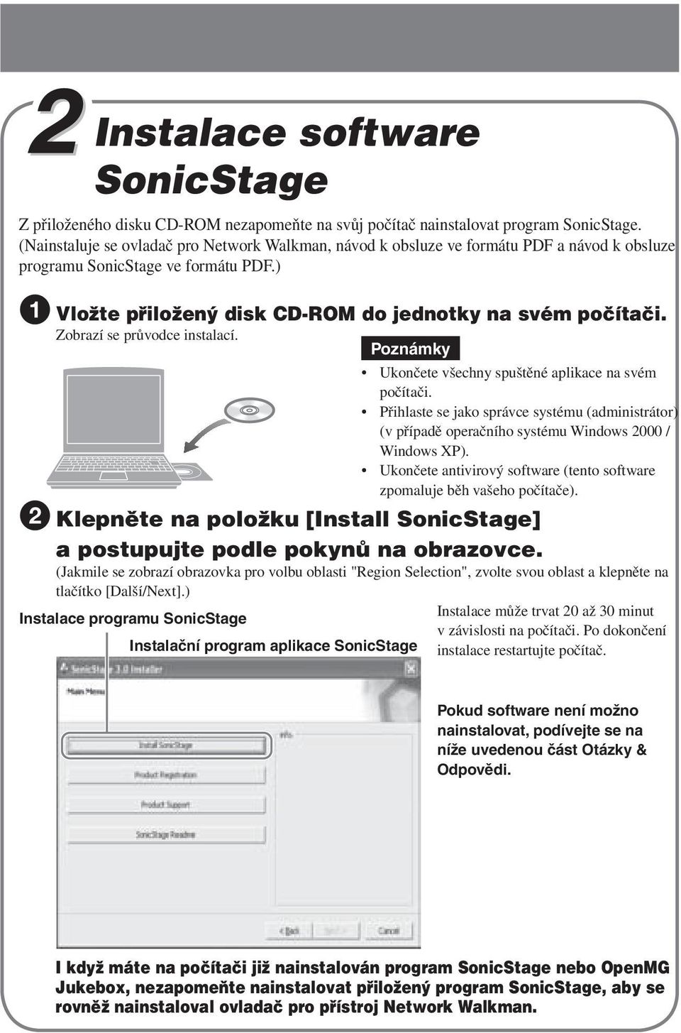 Zobrazí se průvodce instalací. Poznámky 2 Klepněte na položku [Install SonicStage] a postupujte podle pokynů na obrazovce.