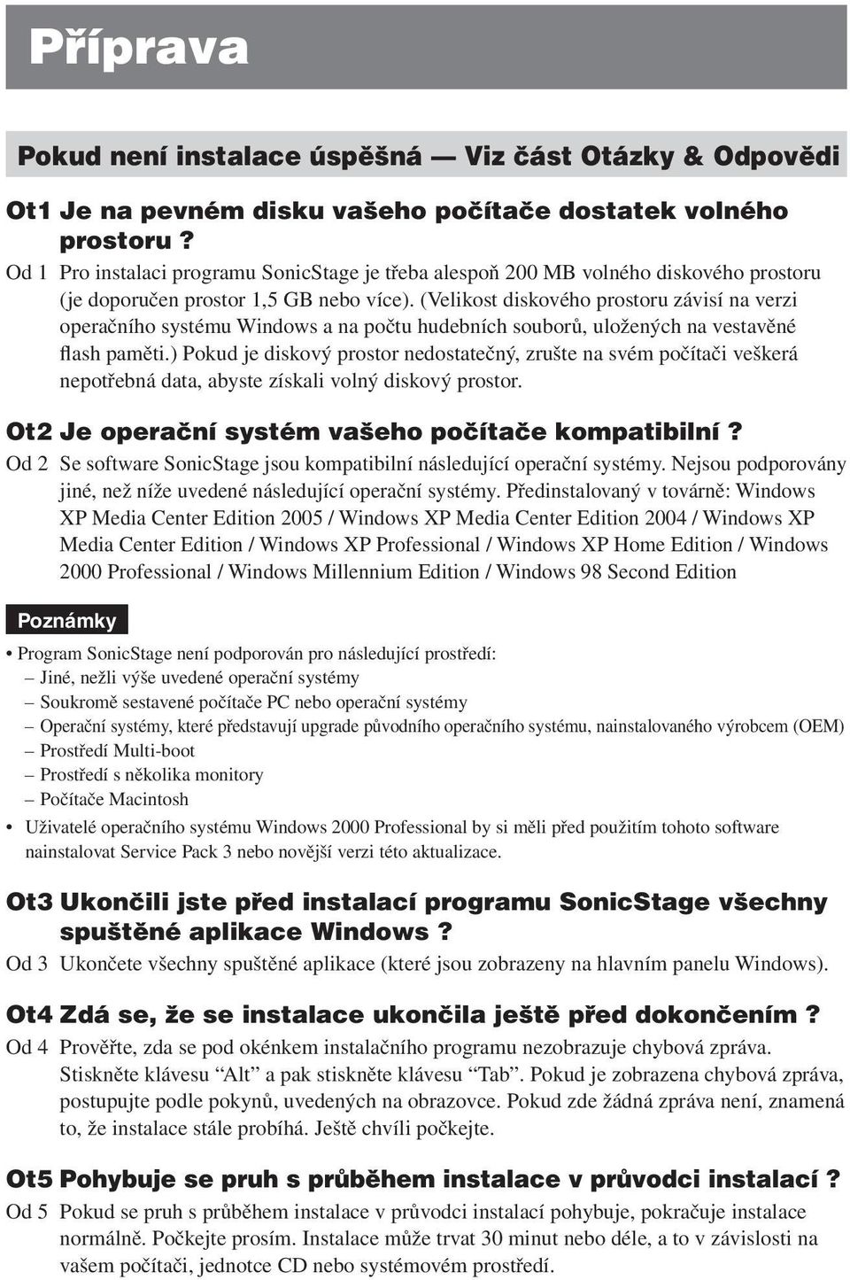 (Velikost diskového prostoru závisí na verzi operačního systému Windows a na počtu hudebních souborů, uložených na vestavěné flash paměti.