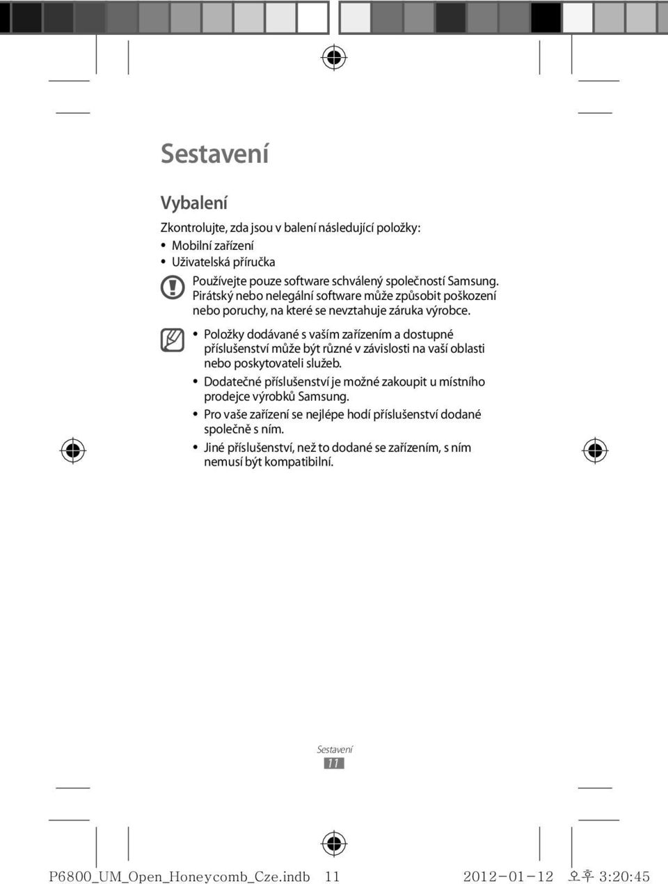 Položky dodávané s vaším zařízením a dostupné příslušenství může být různé v závislosti na vaší oblasti nebo poskytovateli služeb.