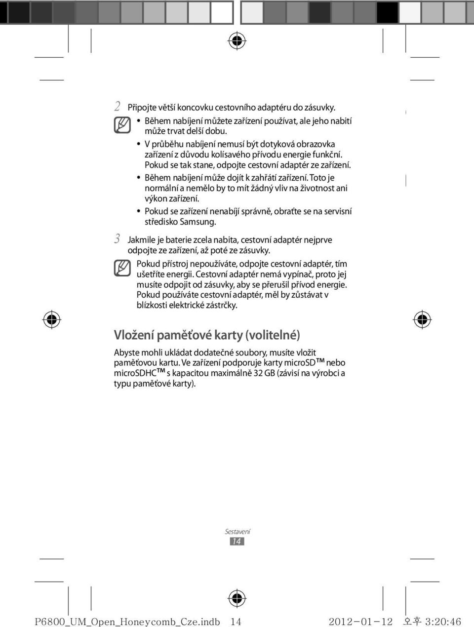 Během nabíjení může dojít k zahřátí zařízení. Toto je normální a nemělo by to mít žádný vliv na životnost ani výkon zařízení.