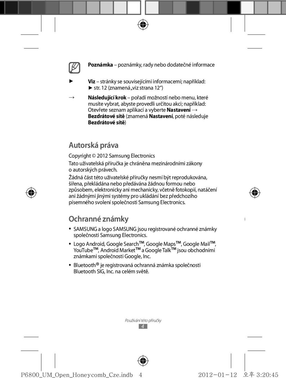 (znamená Nastavení, poté následuje Bezdrátové sítě) Autorská práva Copyright 2012 Samsung Electronics Tato uživatelská příručka je chráněna mezinárodními zákony o autorských právech.