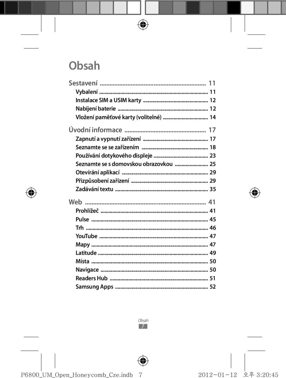 .. 23 Seznamte se s domovskou obrazovkou... 25 Otevírání aplikací... 29 Přizpůsobení zařízení... 29 Zadávání textu... 35 Web.