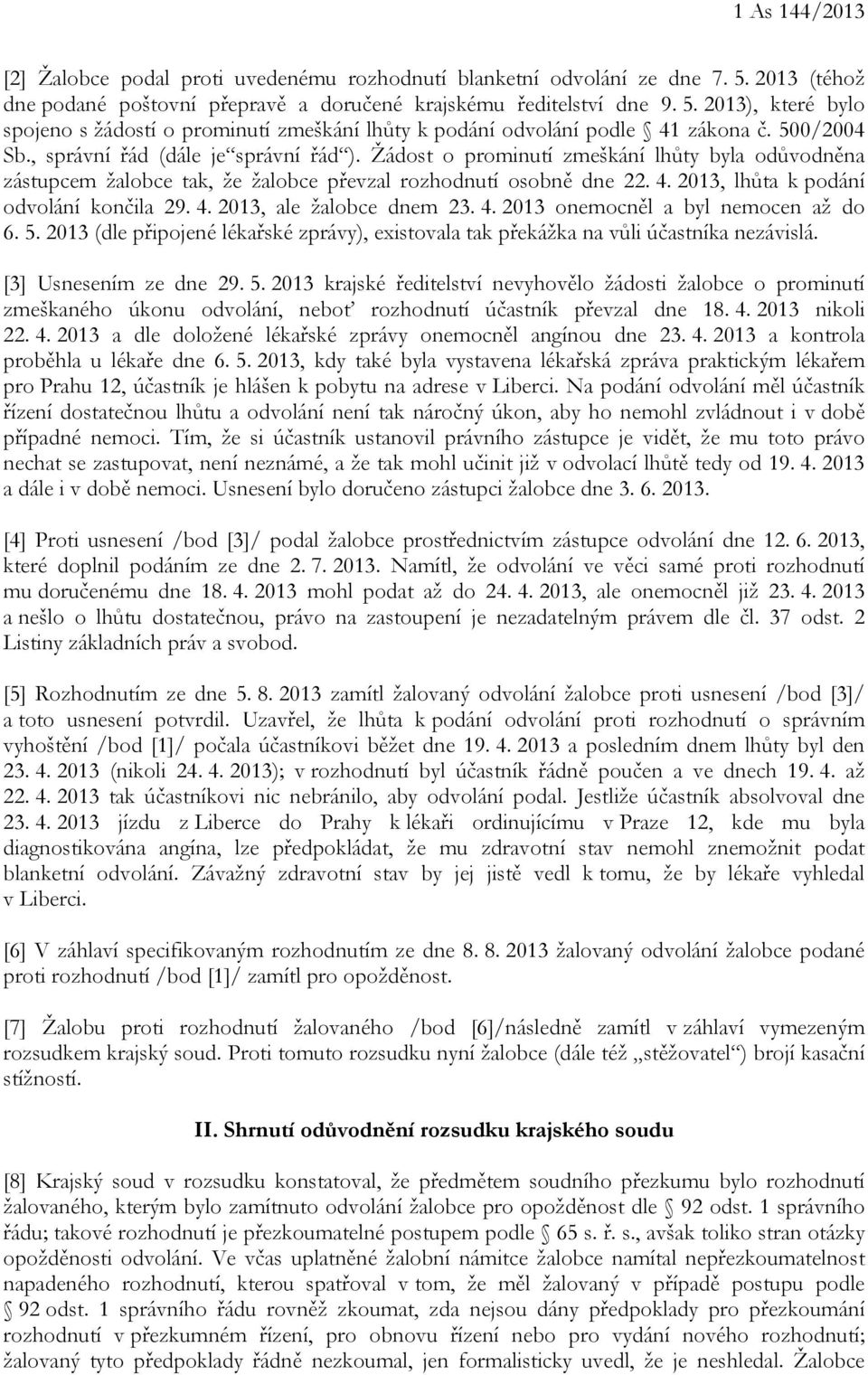 2013, lhůta k podání odvolání končila 29. 4. 2013, ale žalobce dnem 23. 4. 2013 onemocněl a byl nemocen až do 6. 5.