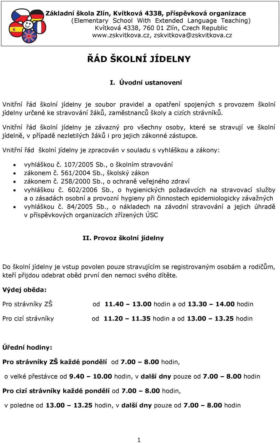 Vnitřní řád školní jídelny je závazný pro všechny osoby, které se stravují ve školní jídelně, v případě nezletilých žáků i pro jejich zákonné zástupce.